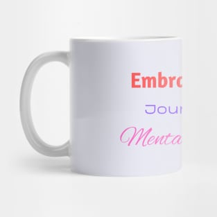 Embrace your journey to mental wellness Mug